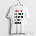 Classic Anti Fascist Era A Lot Of Bullshit Going On At The Moment T Shirts