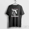 Premium Dont Try To New York Or Florida Gun T Shirts