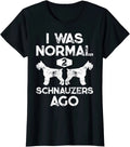 I Was Normal 2 Schnauzers Ago Funny Dog Lover Gift Ladies' Crewneck T-Shirt