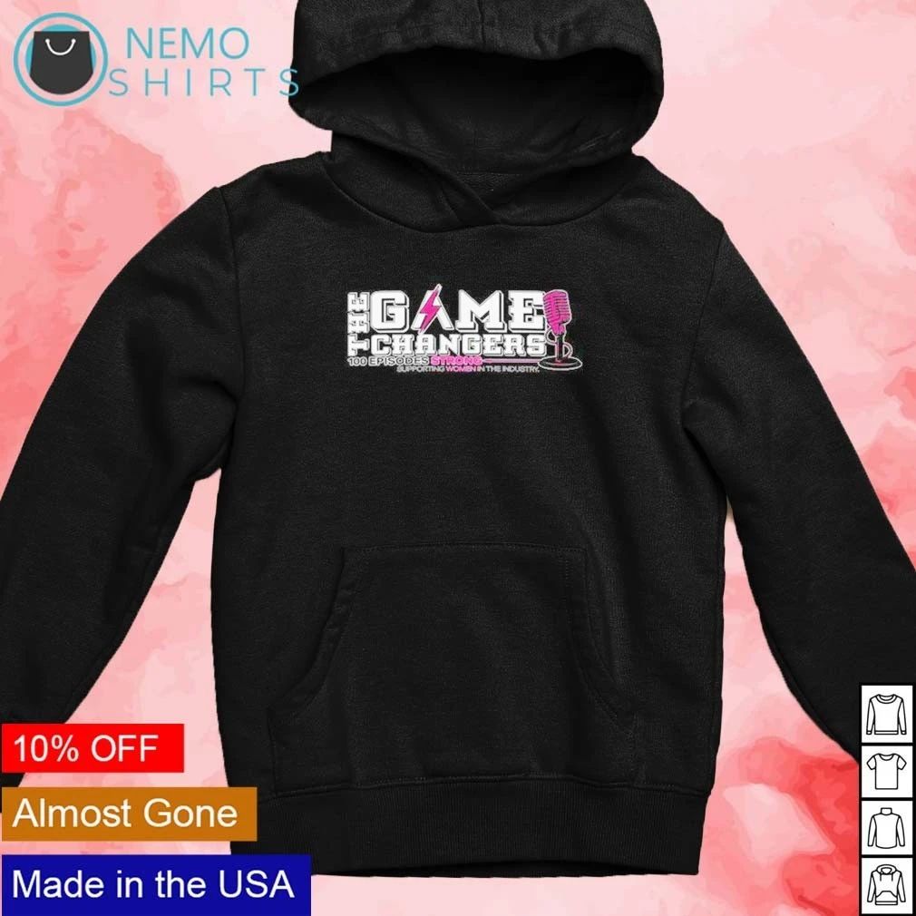 The Game Changers 100 Episodes Strong Supporting Women in the Industry shirt