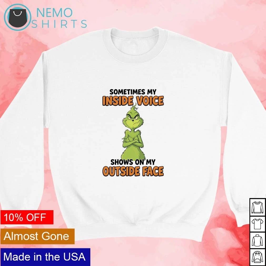 The Grinch Sometimes My Inside Voice Shows on My Outside Face shirt