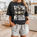 Floral Let Me Tell You About My Jesus Tee