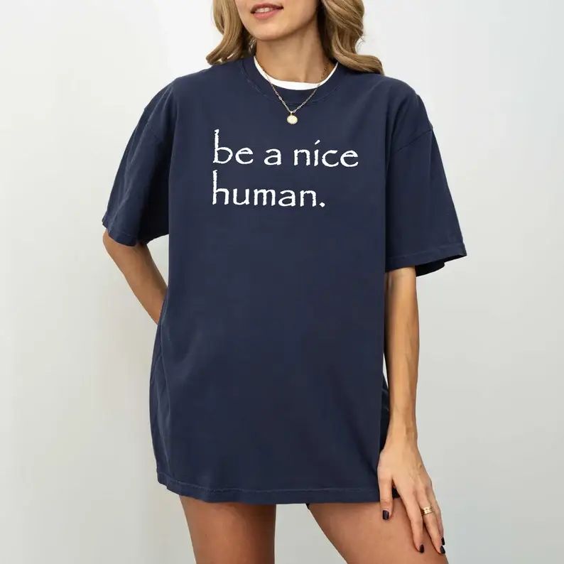 Be A Nice Human T-Shirt, Inspirational Shirt, Selflove Tee
