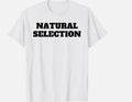 Natural Selection Tee for Unisex T-Shirt, Size S - 5XL Short SLeeve T-Shirt