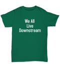 Water Science Shirt We All Live Downstream T-Shirt Environmental Science Student