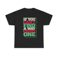 If You Can't Find A Way Create One T-Shirt | Motivational Quote Tee