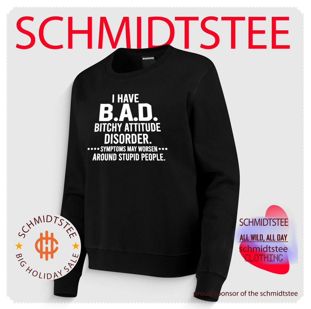 I Have BAD Bitchy Attitude Disorder Symptoms May Worsen Around Stupid People shirt