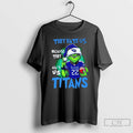 Classic The Grinch They Hate Us Because They Aint Us Tennessee Titans T Shirts