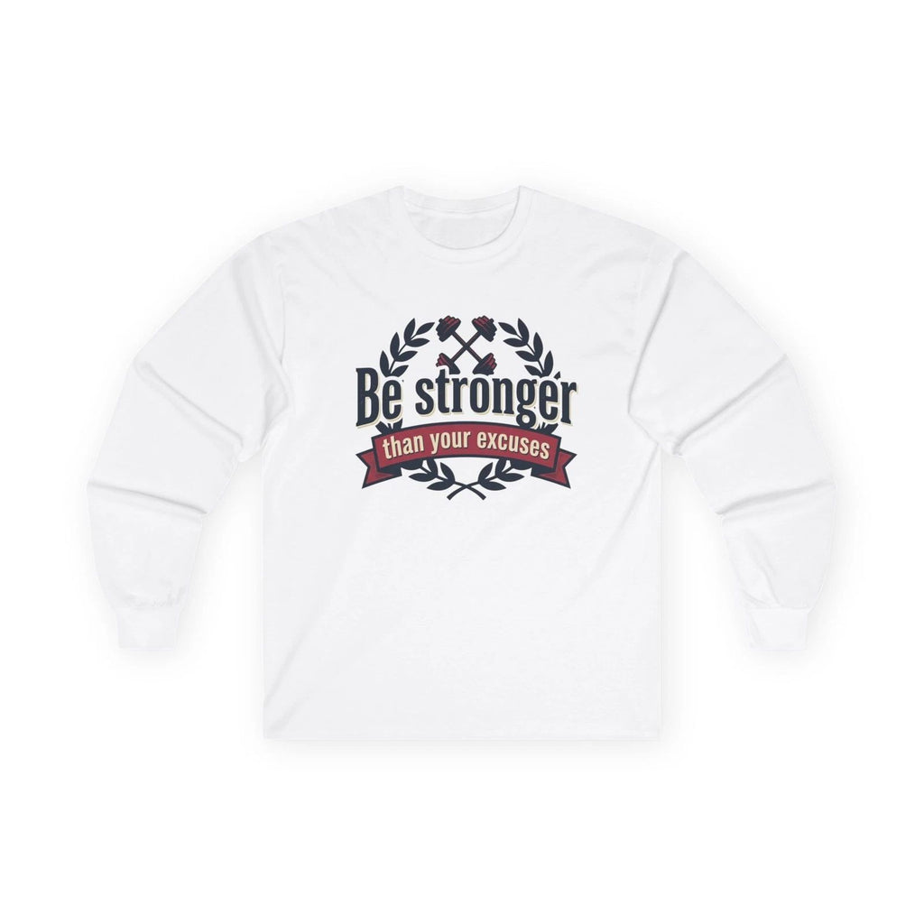 Be Stronger than Your Excuses Long Sleeve Tee | Motivational Fitness Shirt