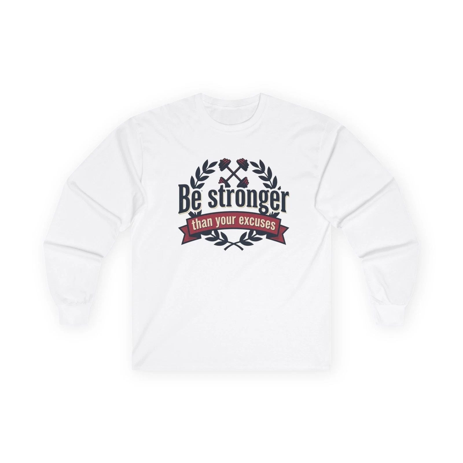 Be Stronger than Your Excuses Long Sleeve Tee | Motivational Fitness Shirt