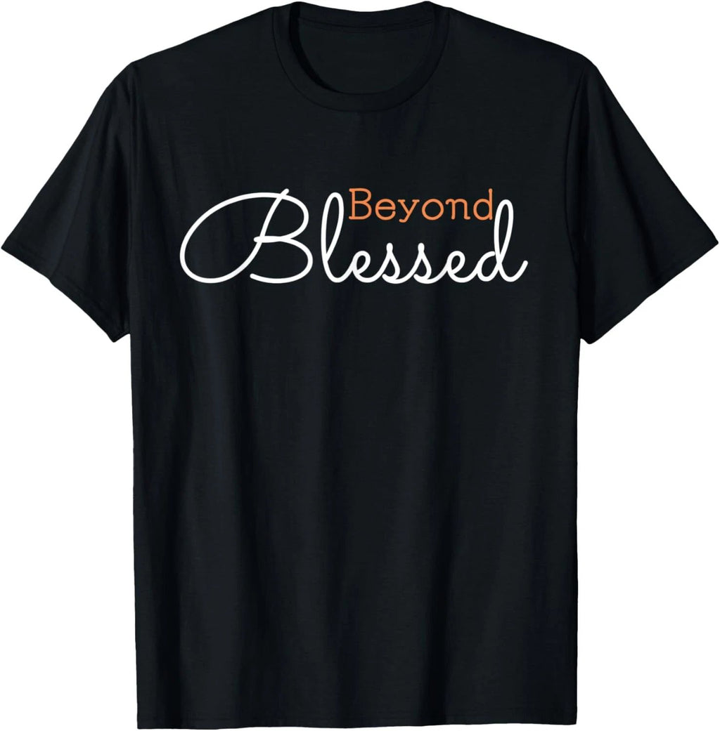 Beyond Blessed Positivity Motivational Christian Gratitude  T-Shirt