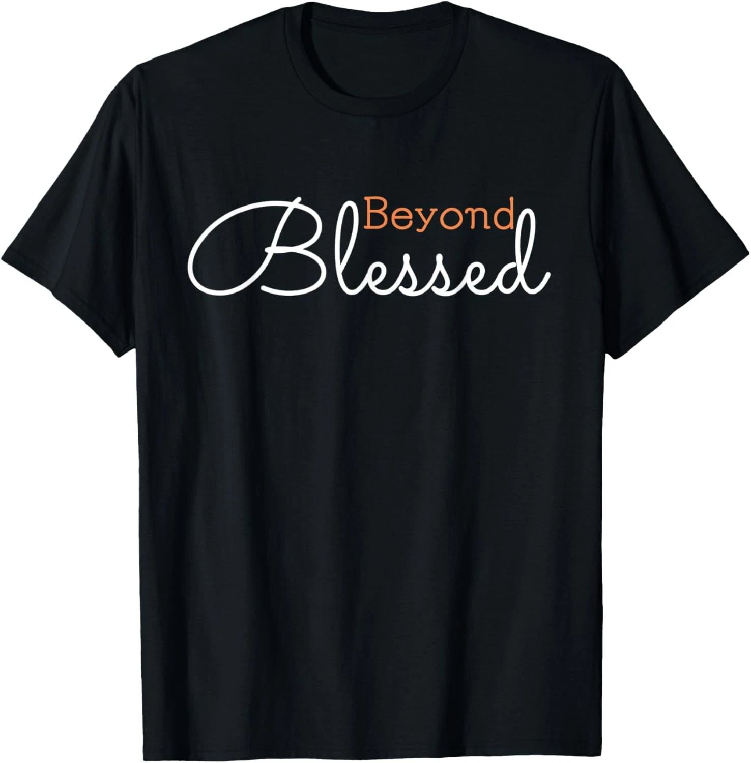 Beyond Blessed Positivity Motivational Christian Gratitude  T-Shirt