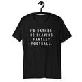 I'd Rather Be Playing Fantasy Football T-Shirt, Rather Be Tees, Fantasy Football