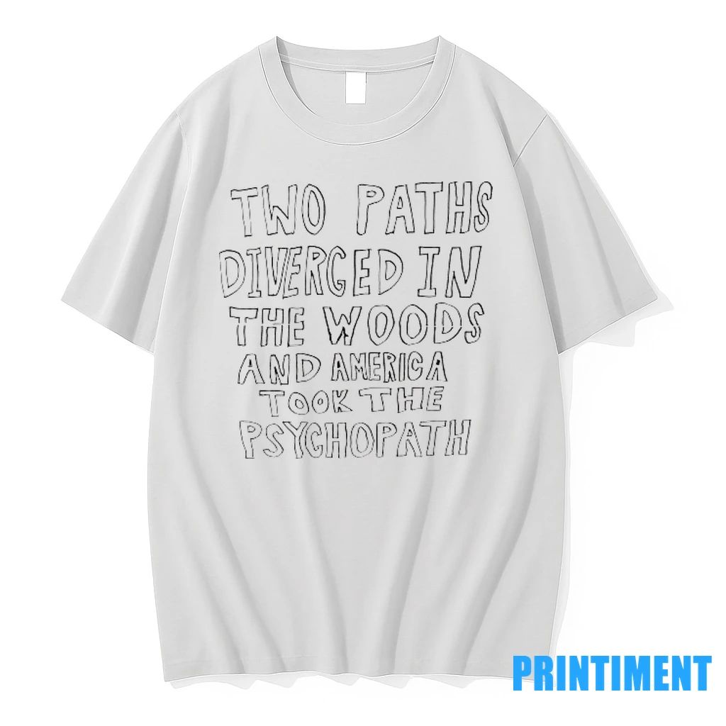 Two Paths Diverged In The Woods And America Took The Psychopath Tshirts Sweater
