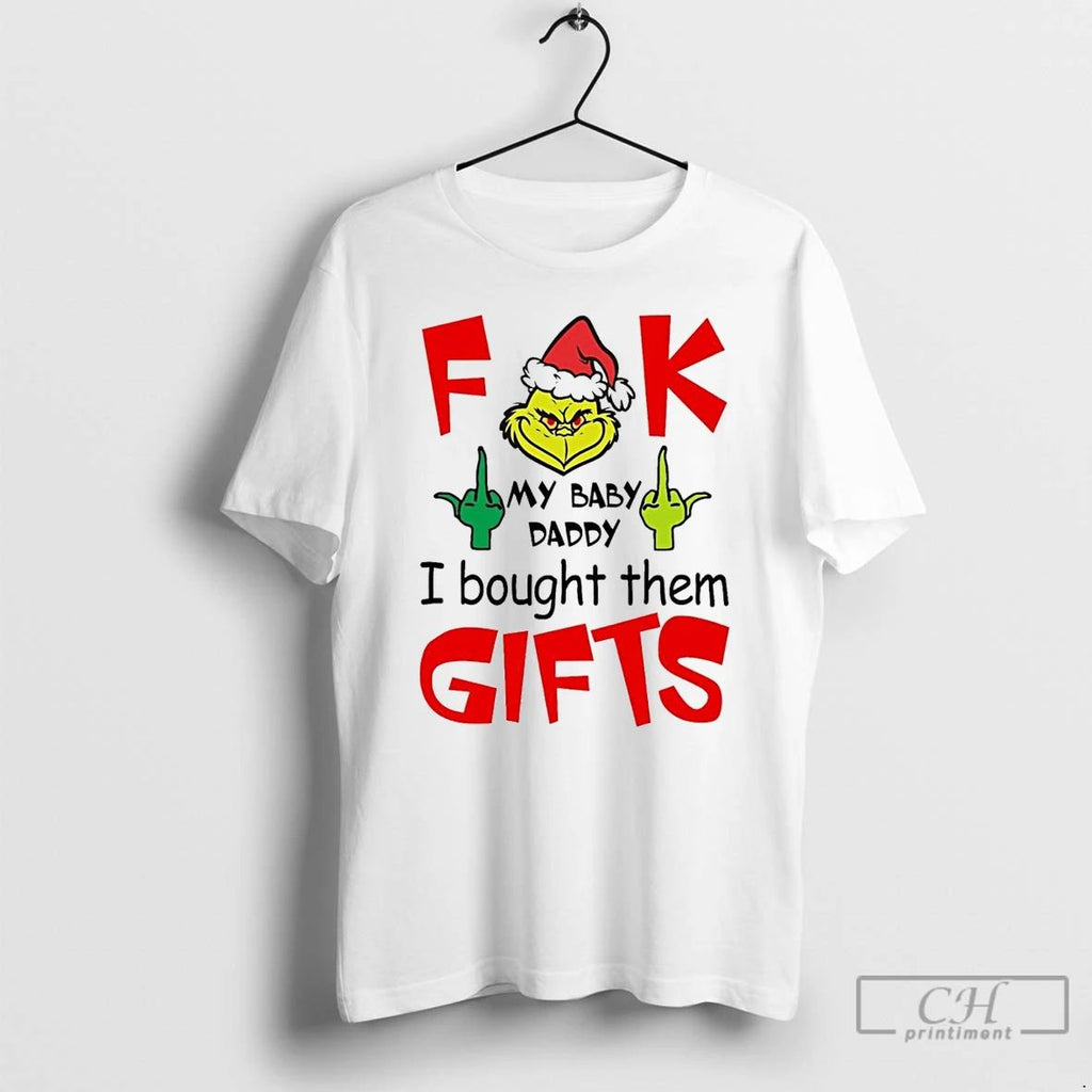 Classic Grinch F Ck My Baby Daddy I Bought Them Gifts White T Shirts