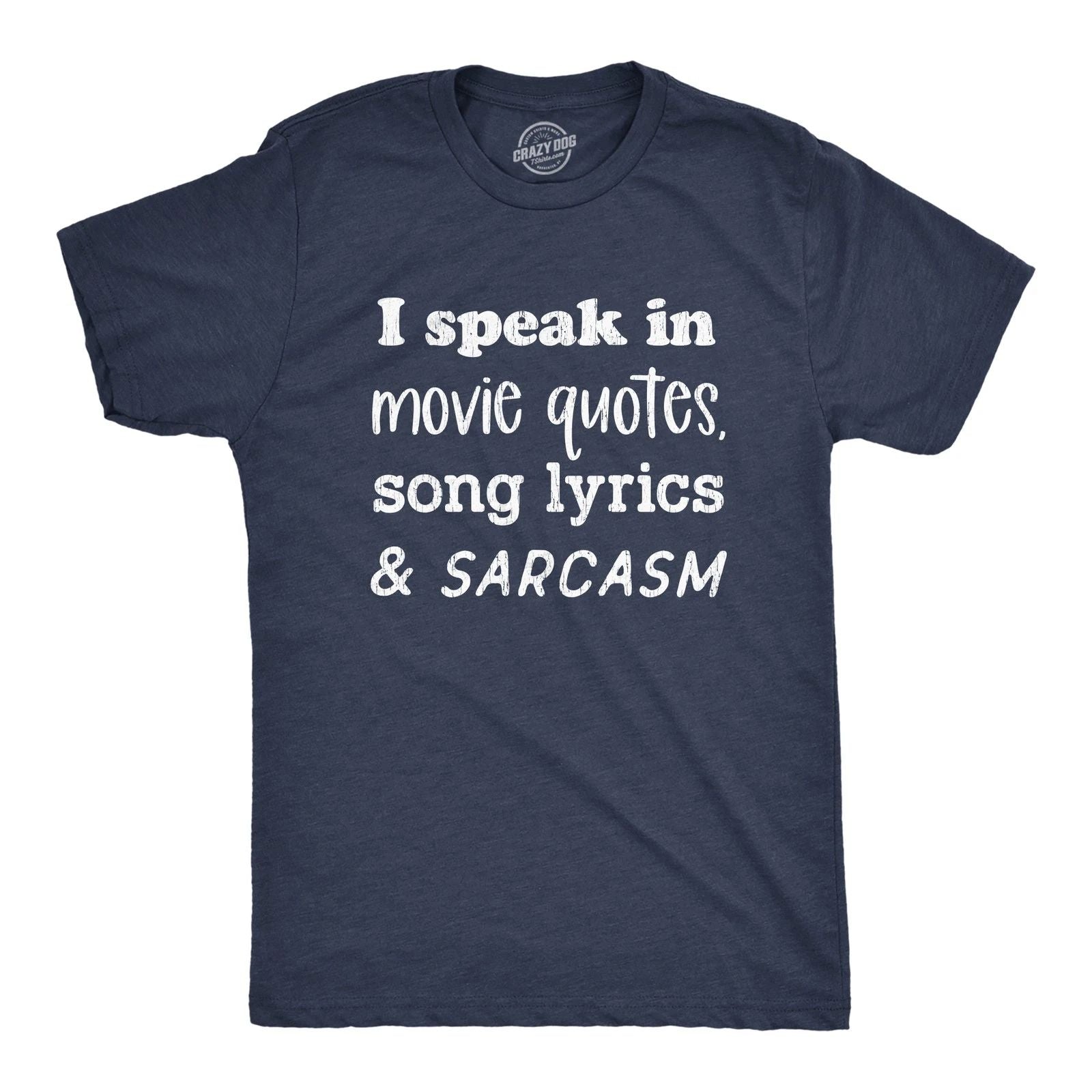 Mens I Speak In Movie Quotes Song Lyrics and Sarcasm T Shirt Funny Personality