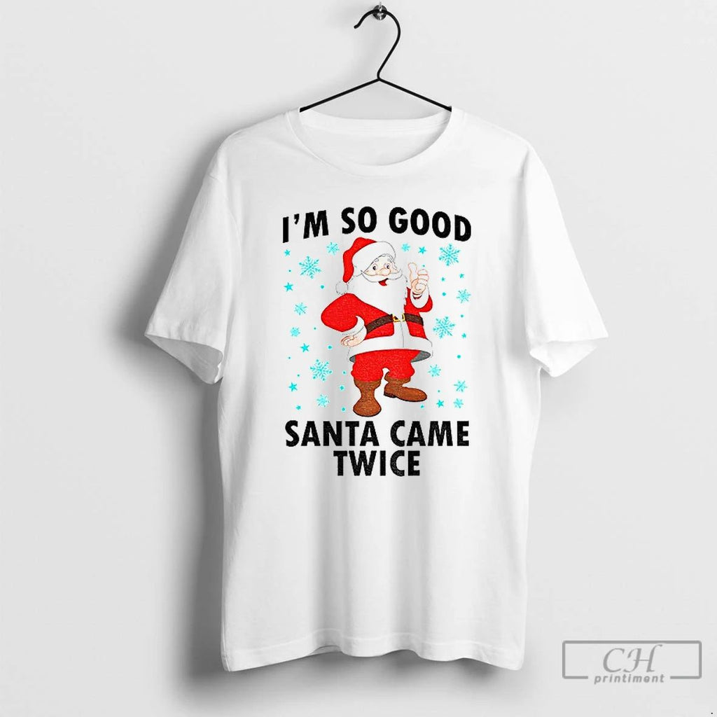 Classic Santa Claus Im So Good Santa Came Twice Merry Christmas 2025 T Shirts