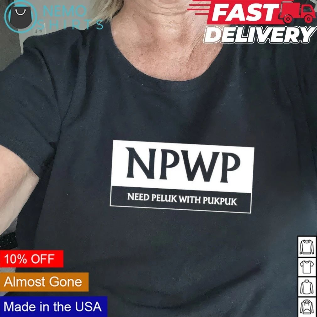 NPWP Need Peluk With Pukpuk shirt