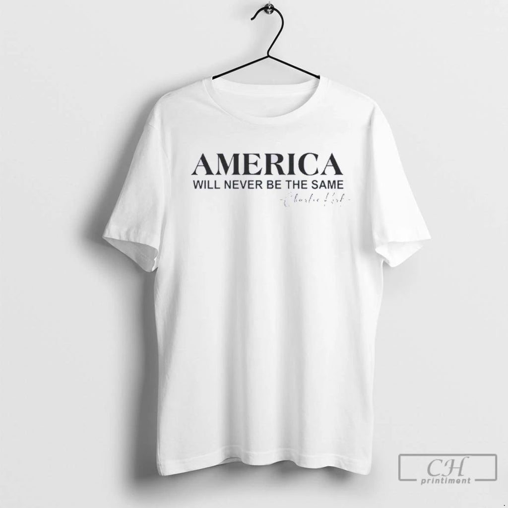Premium America Will Never Be The Same Charlie Kirk Remembrance