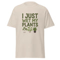 I Just Wet My Plants - funny t-shirt for gardeners and plant lovers!