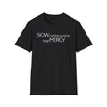 Inspirational Unisex T-Shirt, SOW Righteousness Reap MERCY, Motivational Tee