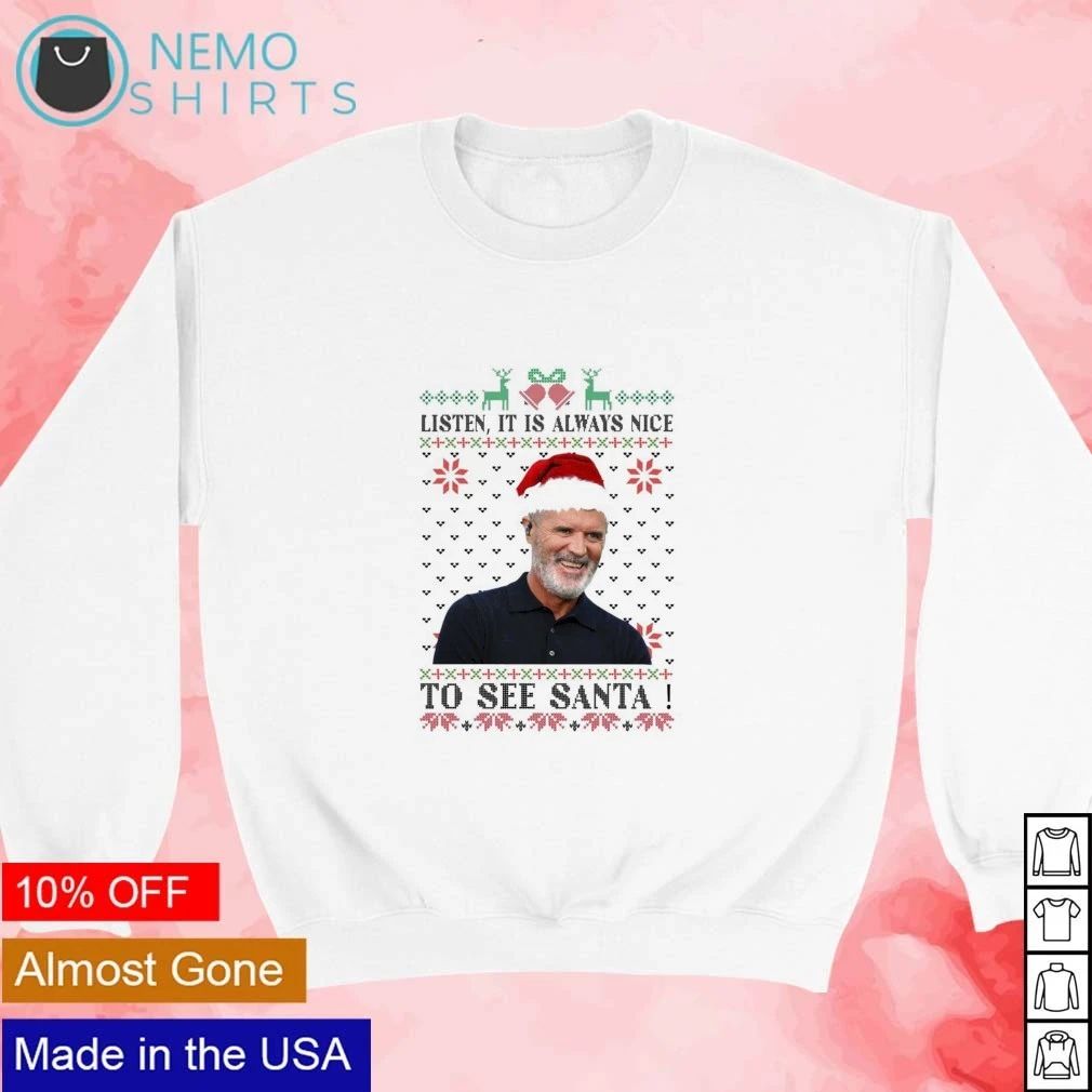 Roy Keane Listen It Is Always Nice to See Santa Ugly Christmas shirt