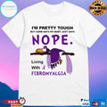 I’m Pretty Tough But Some Days My Body Just Says Nope Living With Fibromyalgia T-shirt