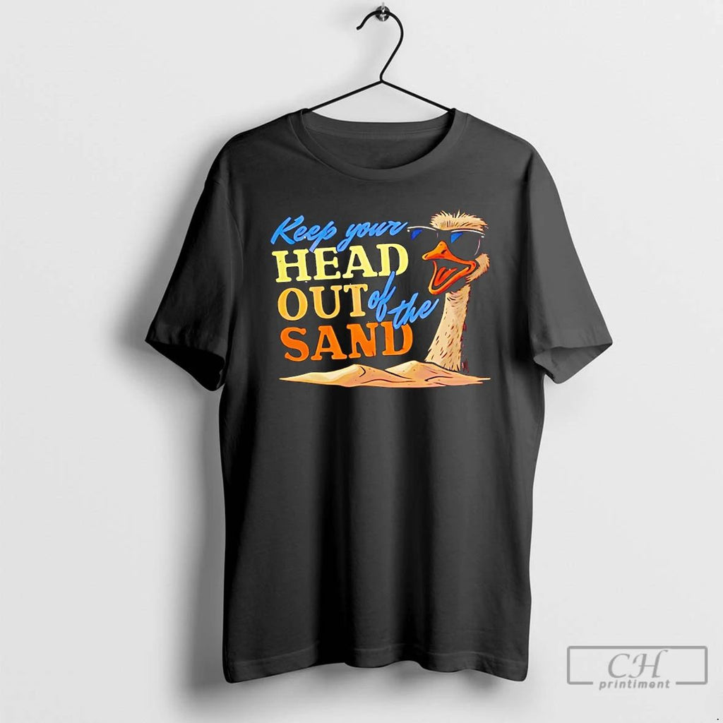Classic Ostrich Keep Your Head Out Of The Sand T Shirts