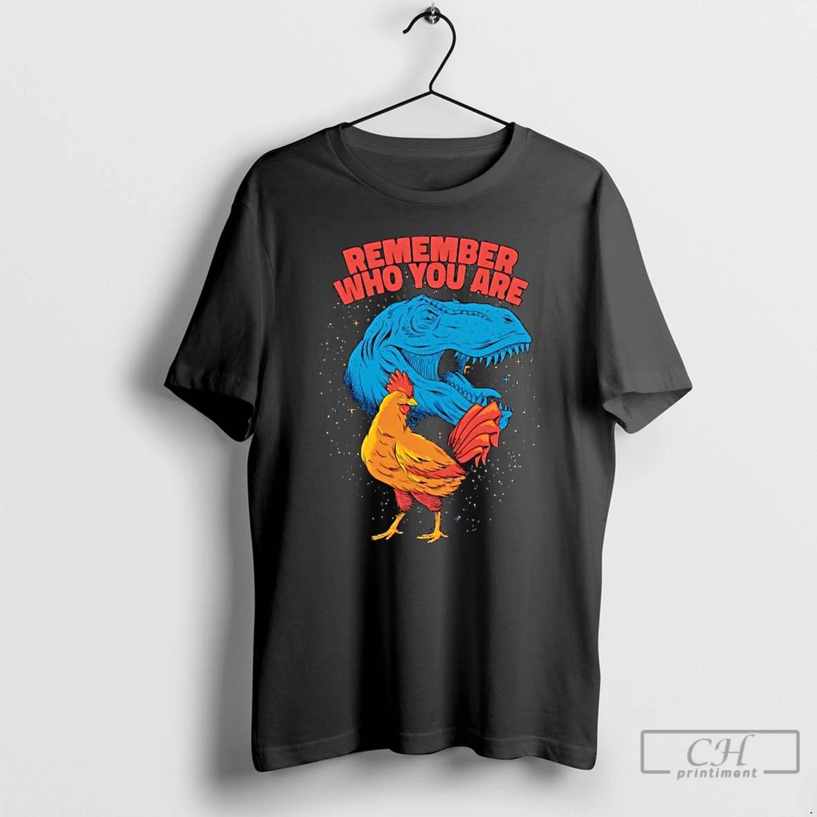 Premium Remember Who You Are Dinosaur Chicken T Shirts