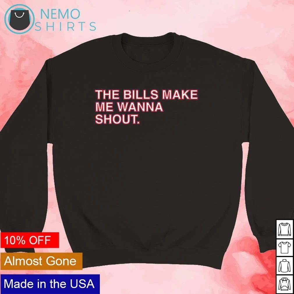 Buffalo The Bills Make Me Wanna Shout shirt