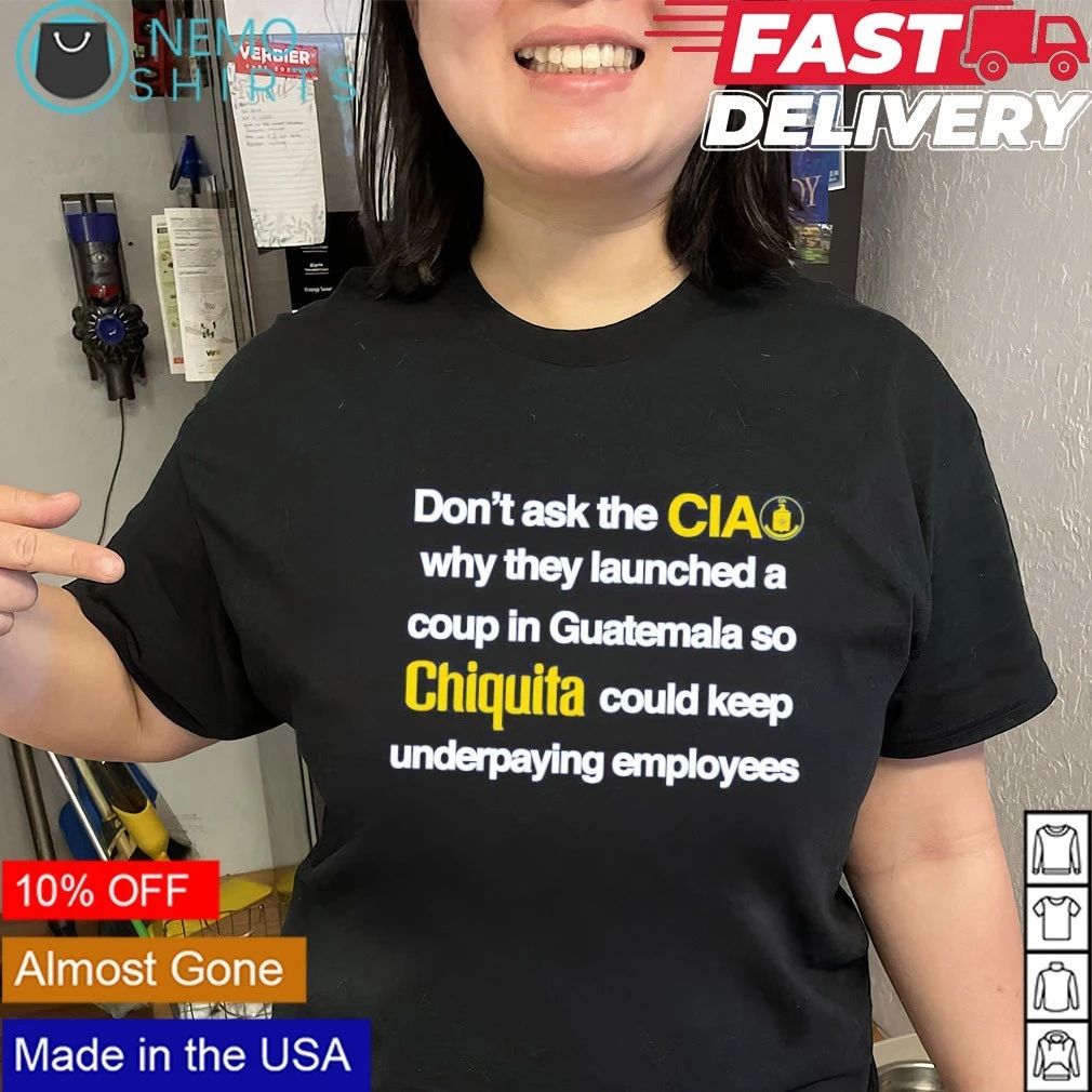 Don’t Ask the CIA Why They Launched a Coup in Guatemala for Chiquita shirt