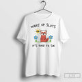 Classic Wake Up Sluts Its Time To Sin Funny Weasel Paint T Shirts