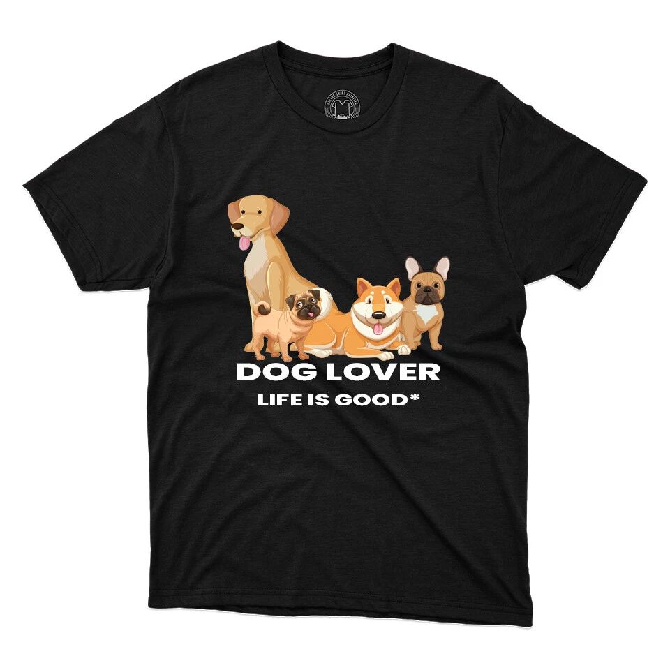 Dogs Lover Life Is Good Pet Lover Tee Funny Dog Gift Printed Unisex T-Shirt