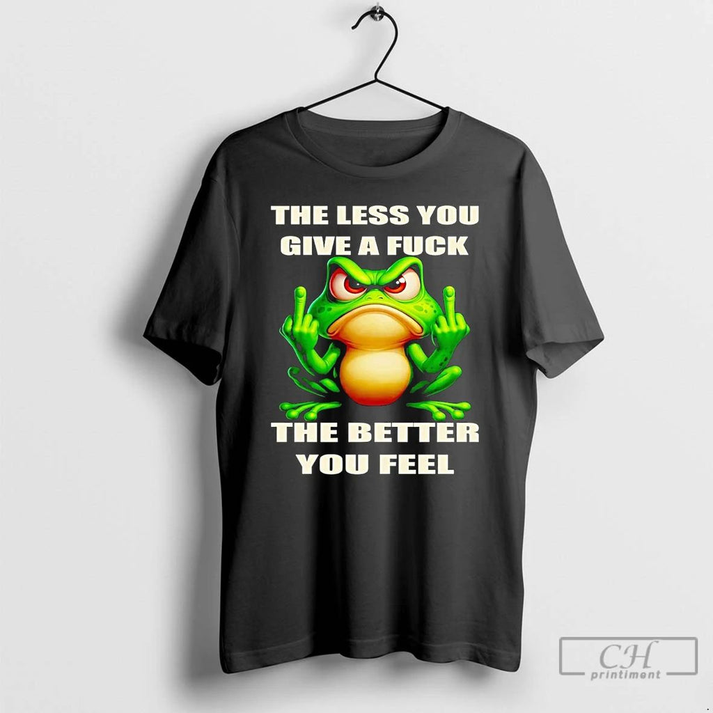 Classic Frog The Less You Give A Fuck The Better You Feel T Shirts