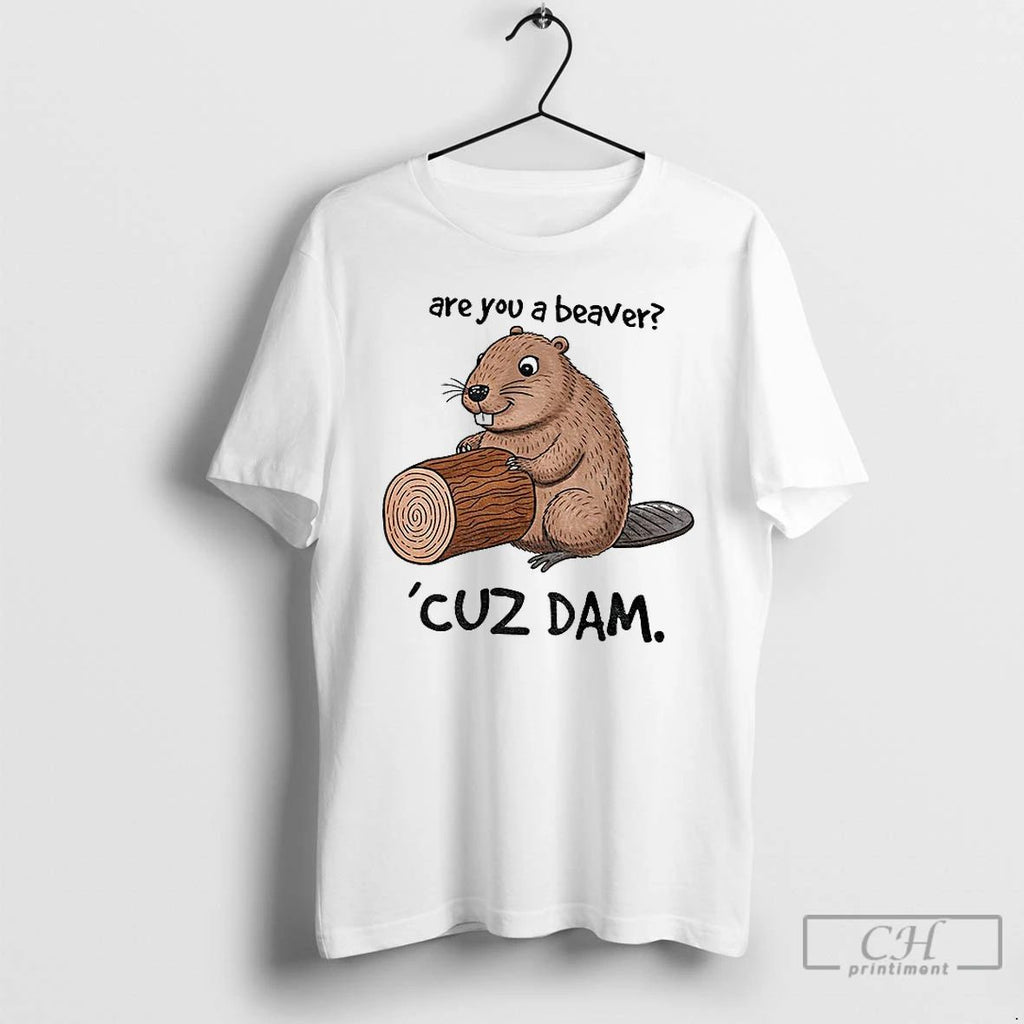 Premium Beaver Are You A Beaver Cuz Dam Meme T Shirts