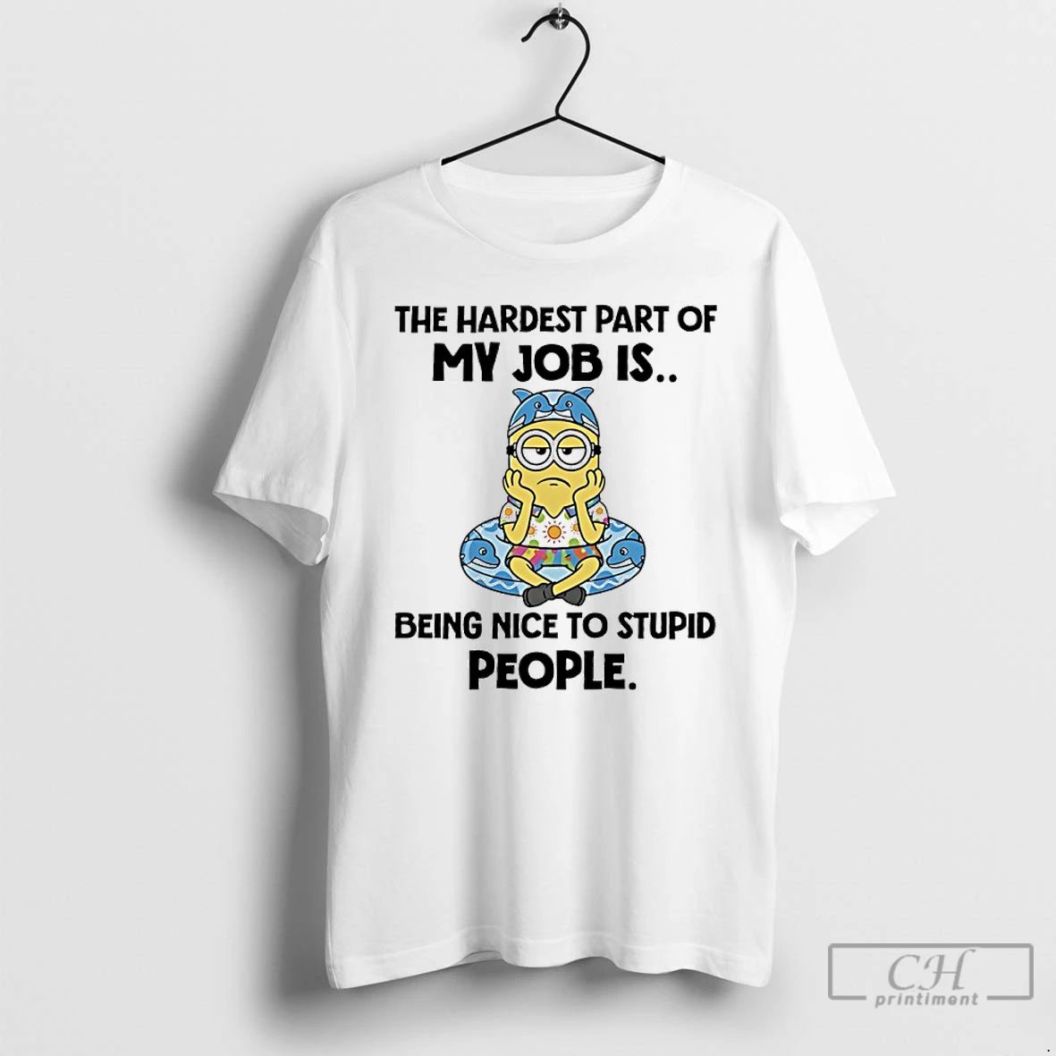 Classic Minions The Hardest Part Of My Job Is Being Nice To Stupid People