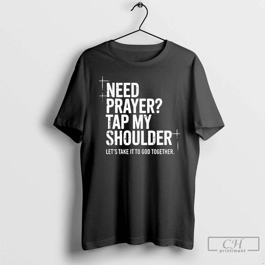 Premium Need Prayer Tap My Shoulder Lets Take It To God Together T Shirts Sweater