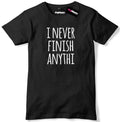 I Never Finish Anythi Mens Premium T-Shirt Slogan Tee