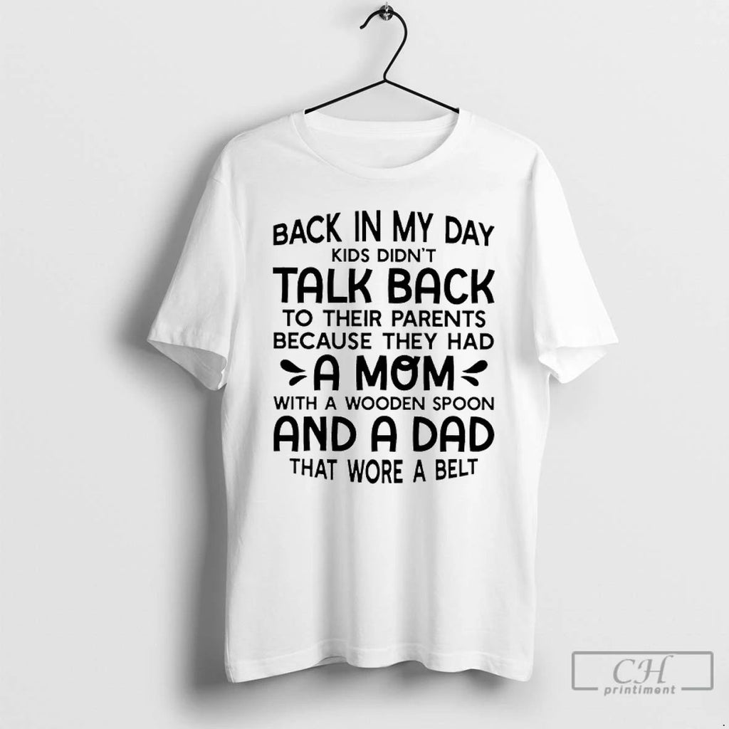 Classic Back In My Day Kids Didnt Talk Back To Their Parents Because They Had