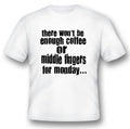 There wont be enough coffee or middle fingers  black or white tee