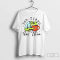 Premium M8ui4gjf Frog Is Too Tired And Needs Coffee Too Tired For This T Shirts