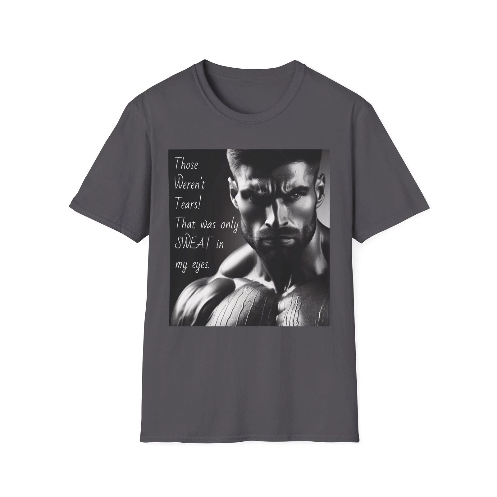 Those Weren't Tears - Motivational - Very Soft T-Shirt
