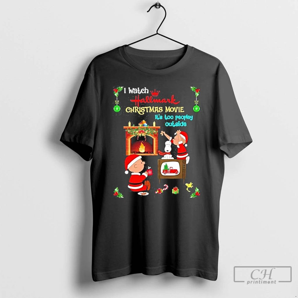 Classic I Watch Hallmark Christmas Movie Its Too Peopley Outside Peanuts T Shirts
