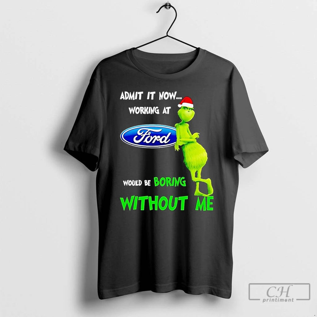 Classic Grinch Admit It Now Working At Ford Christmas T Shirts