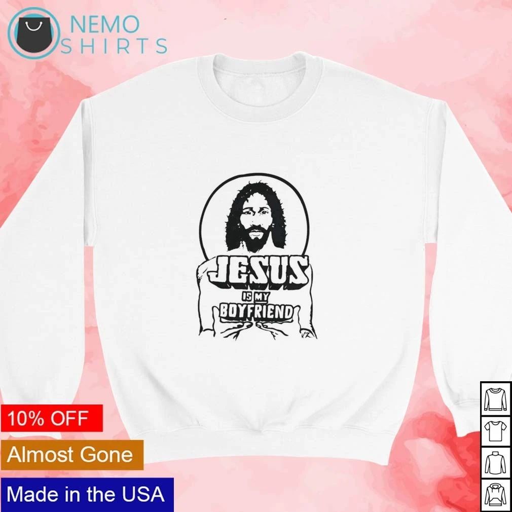 Jesus Is My Boyfriend Lord and Savior Jesus Christ shirt
