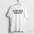 Premium If I Dont Lock In This Week Theyre Gonna Get Me T Shirts Sweater
