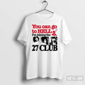 Premium You Can Go To Hell Im Joining The 27 Club T Shirts
