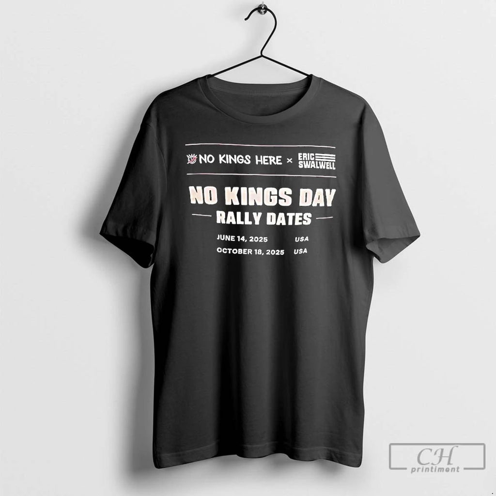 Classic No Kings Day Rally Dates No Kings Here X Eric Swalwell T Shirts