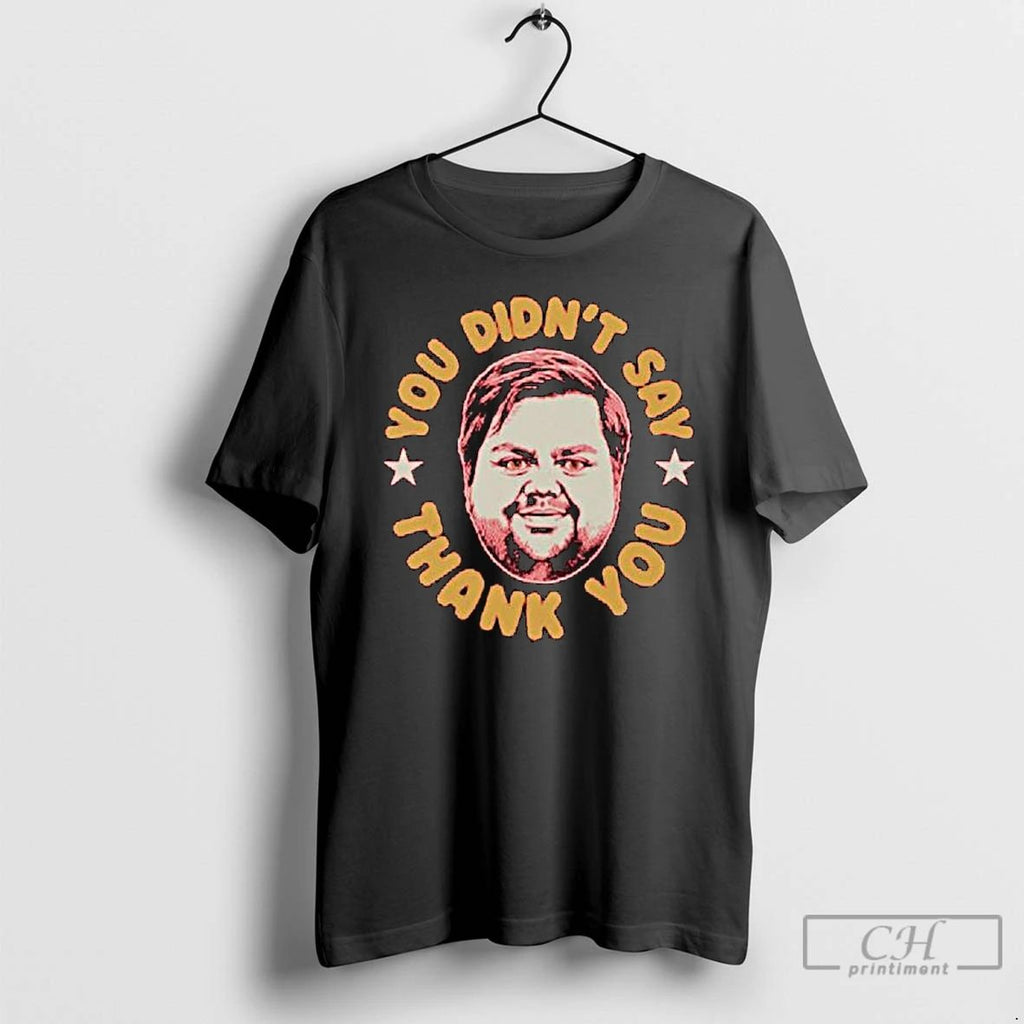 Classic You Didnt Say Thank You Jd Vance Long Sleve T Shirts