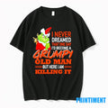 The Grinch I Never Dreamed That One Day Id Become A Grumpy Old Man But